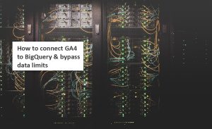 Connecting GA4 to BigQuery